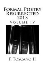 Formal Poetry Resurrected 2013: Volume IV