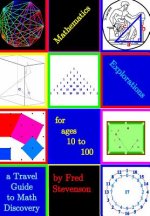 Mathematics Explorations for Ages 10 to 100: A Travel Guide to Math Discovery