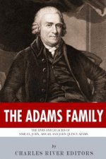 The Adams Family: The Lives and Legacies of Samuel, John, Abigail and John Quincy Adams
