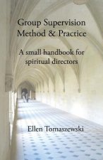 Group Supervision Method and Practice: A Small Handbook for Spiritual Directors