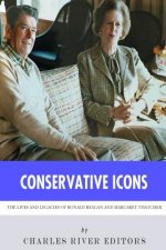 Conservative Icons: The Lives and Legacies of Ronald Reagan and Margaret Thatcher