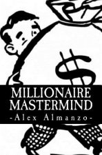 Millionaire Mastermind: The Success Philosophy of a $100 Million Dollar Man