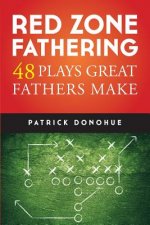 Red Zone Fathering: 48 Plays Great Fathers Make
