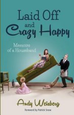 Laid Off and Crazy Happy: Memoirs of a Houseband