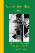 Under the Hala Tree: Twice Told Polynesian Myths ad Legends