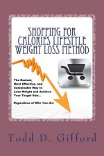 Shopping For Calories Lifestyle Weight Loss Method: The Easiest, Most Effective and Sustainable Way To Lose Weight And Achieve Your Target Size