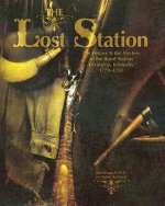 The Lost Station: The History & the Mystery of the Burnt Station Lexington, Kentucky 1779-1781