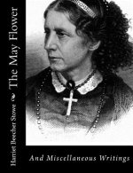 The May Flower: And Miscellaneous Writings