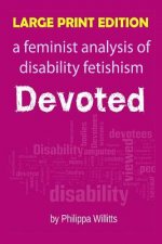 Large Print: Devoted: A Feminist Analysis of Disability Fetishism