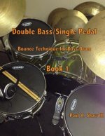 Double Bass/Single Pedal: Bounce Technique for Bass Drum Book 1
