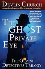 The Ghost Private Eye: The Gemini Detectives Trilogy