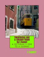 Theatrical Like a Golden Train: A Veteran's Ode to a Subway