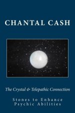 The Crystal & Telepathic Connection: Stones & Crystals to Enhance Psychic Abilities