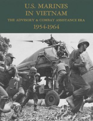 U.S. Marines in Vietnam: The Advisory & Combat Assistance Era - 1954-1964