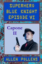 SUPERHERO - Blue Knight Episode VI, Capone II: Sixth of eight exciting stand alone episodes