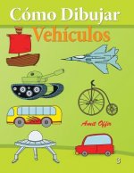 Cómo Dibujar - Vehículos: Libros de Dibujo