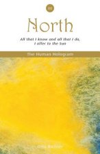 The Human Hologram (North, Book 3): All that I know and all that I do, I offer to the Sun / Apply your personal power effectively through pleasurable