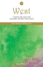 The Human Hologram (West, Book 4): I release the past and surrender all that I have been / Free your heart and activate parts of the brain that initia