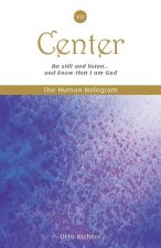 The Human Hologram (Center, Book 7): Be still and listen... and know that I am God / Expand into Universal Consciousness while staying centered in you