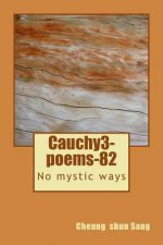 Cauchy3-poems-82: No mystic ways