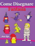 Come Disegnare - Fantasia: Disegno Per Bambini - Imparate a Disegnare