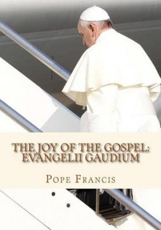 The Joy of the Gospel: Evangelii Gaudium