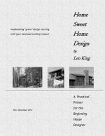 Home Sweet Home Design: A Primer for the Beginning House Designer