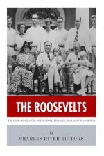 The Roosevelts: The Lives and Legacies of Theodore, Franklin and Eleanor Roosevelt