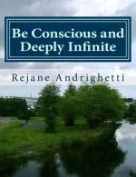 Be Conscious and Deeply Infinite
