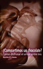 Compartimos un Chocolate?: Como disfrutar el amor entre tres. Tu, el amor y yo.