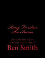Kung Fu San Soo Basics: An Introduction To Chinese Self-Defense