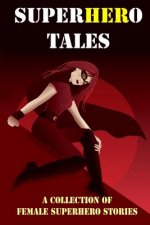 SuperHERo Tales: A Collection of Female Superhero Stories (Expanded Edition)