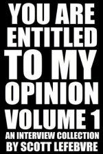 You Are Entitled To My Opinion - Volume 1: An Interview Collection