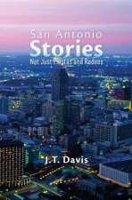 San Antonio Stories: Not Just Fiestas and Rodeos