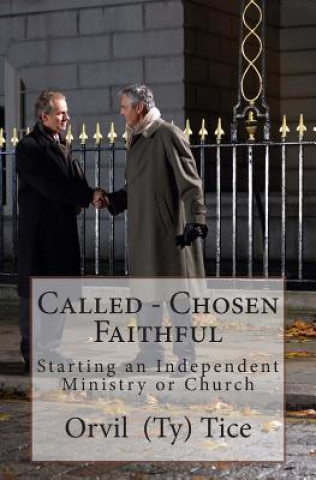Called - Chosen - Faithful: Starting an Independent Ministry or Church