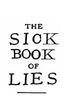 The Sick Book of Lies: A gruesome grimoire full of good advice and ancient secrets.