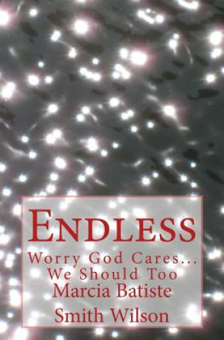 Endless: Worry God Cares...We Should Too