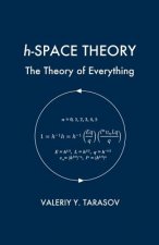 h-SPACE THEORY: The Theory of Everything