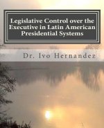 Legislative Control over the Executive in Latin American Presidential Systems: Executive-Legislative Institutional Relationship during the Stabilizati