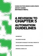 Human Factors Design Guide Update (Report Number DOT/FAA/CT-96/01): A Revision to Chapter 5 ? Automation Guidelines