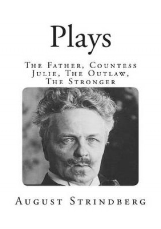 Plays: The Father, Countess Julie, the Outlaw, the Stronger