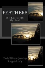 Feathers: He Restoreth My Soul