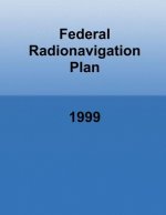 Federal Radionavigation Plan: 1999