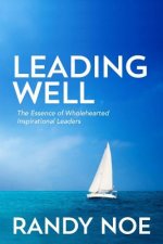 Leading Well: The Essence of Wholehearted Inspirational Leaders