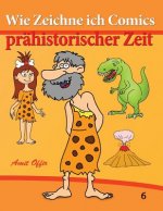 Wie Zeichne Ich Comics - Prähistorischer Zeit: Zeichnen Bücher: Zeichnen Für Anfänger Bücher