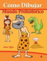 Cómo Dibujar: Mundo Prehistórico: Libros de Dibujo
