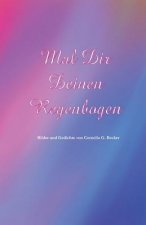 Mal Dir Deinen Regenbogen: Bilder und Gedichte von Cornelia G. Becker