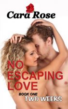No ESCAPING LOVE: Book One - Two Weeks