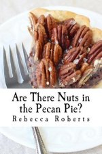 Are There Nuts in the Pecan Pie?: stories from a ridiculous life by Rebecca Roberts