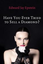 Have You Ever Tried to Sell a Diamond?: And other Investigations of the Diamond Trade